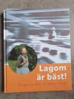 Lagom &auml;r b&auml;st! : p&aring; spaning efter en h&aring;llbar livsstil