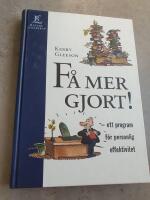 F&aring; mer gjort! : ett program f&ouml;r personlig effektivitet