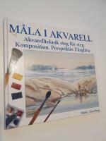 M&aring;la i akvarell : akvarellteknik steg f&ouml;r steg : komposition, perspektiv, f&auml;rgl&auml;ra