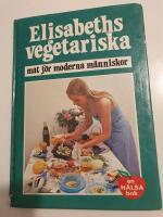 Elisabeths vegetariska : mat f&ouml;r moderna m&auml;nniskor