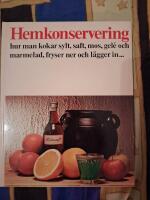 Hemkonservering : hur man kokar sylt, saft, mos, gel&eacute; och marmelad, fryser ner och l&auml;gger in
