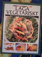 Laga vegetariskt H&auml;rliga vegetariska r&auml;tter f&ouml;r finsmakare