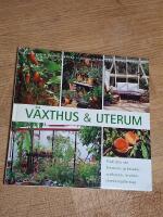 V&auml;xthus & uterum - [praktiska r&aring;d, blommor, gr&ouml;nsaker, sydfrukter, kryddor, inredningsf&ouml;rslag]