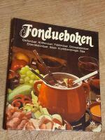 Fondueboken - ostfonduer, k&ouml;ttfonduer, fiskfonduer, gr&ouml;nsaksfonduer, efterr&auml;ttsfonduer, s&aring;ser, kryddblandningar, dips