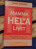 Mamma hela livet - om f&ouml;rh&aring;llandet till v&aring;ra vuxna barn