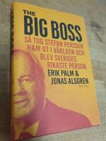 The Big Boss : s&aring; tog Stefan Persson H&M ut i v&auml;rlden och blev Sveriges rikaste person