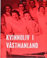 Kvinnoliv i V&auml;stmanland : ber&auml;ttelser om kvinnors arbetsliv under 1900-talet