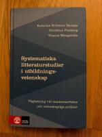 Systematiska litteraturstudier i utbildningsvetenskap - v&auml;gledning vid examensarbeten och vetenskapliga artiklar