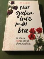 N&auml;r sj&auml;len inte m&aring;r bra : en bok om hur du kan m&aring; s&aring; mycket b&auml;ttre!