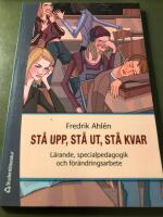 St&aring; upp, st&aring; ut, st&aring; kvar : l&auml;rande, specialpedagogik och f&ouml;r&auml;ndringsarbete