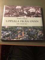 Uppsala fr&aring;n ovan : d&aring; och nu