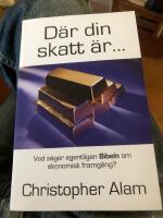 D&auml;r din skatt &auml;r- : [vad s&auml;ger egentligen Bibeln om ekonomisk framg&aring;ng?]
