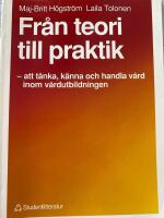 Fr&aring;n teori till praktik : att t&auml;nka, k&auml;nna och handla v&aring;rd inom v&aring;rdutbildningen