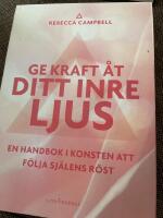 Ge kraft &aring;t ditt inre ljus : en handbok i konsten att f&ouml;lja sj&auml;lens r&ouml;st