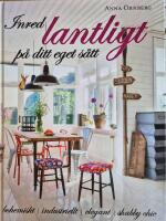 Inred lantligt p&aring; ditt eget s&auml;tt : bohemiskt, industriellt, elegant, shabby chic