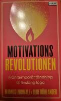 Motivationsrevolutionen : fr&aring;n tempor&auml;r t&auml;ndning till livsl&aring;ng l&aring;ga