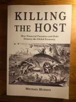 Killing the Host - How Financial Parasites and Debt Destroy the Global Economy