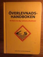 &Ouml;verlevnadshandboken - S&aring; klarar du dig i extrema situationer