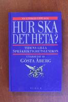 Hur ska det heta? : Tidens lilla spr&aring;kriktighetslexikon