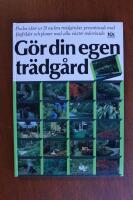 G&ouml;r din egen tr&auml;dg&aring;rd : plocka id&eacute;er ur 21 vackra tr&auml;dg&aring;rdar presenterade med f&auml;rgbilder och planer med alla v&auml;xter redovisade