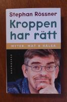 Kroppen har r&auml;tt : [myter, mat & h&auml;lsa]