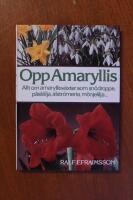 Opp amaryllis : [allt om amaryllisv&auml;xter som sn&ouml;droppe, p&aring;sklilja, alstr&ouml;meria, m&ouml;njelilja...]