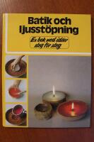 Batik och ljusst&ouml;pning : en bok med id&eacute;er steg f&ouml;r steg
