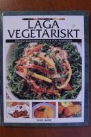 Laga vegetariskt H&auml;rliga vegetariska r&auml;tter f&ouml;r finsmakare