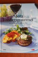 Mera Fredagsgourmet : 140 nya recept ur Allt om Mat
