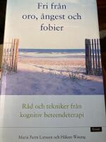 Fri fr&aring;n oro, &aring;ngest och fobier : r&aring;d och tekniker fr&aring;n kognitiv beteendeterapi
