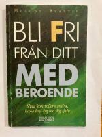 Bli fri fr&aring;n ditt medberoende : sluta kontrollera andra, b&ouml;rja bry om dig sj&auml;lv