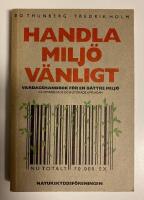 Handla milj&ouml;v&auml;nligt! - vardagshandbok f&ouml;r en b&auml;ttre milj&ouml;