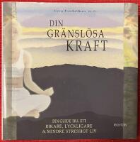 Din gr&auml;nsl&ouml;sa kraft : [din guide till ett rikare, lyckligare & mindre stressigt liv]