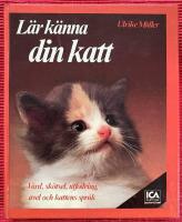 L&auml;r k&auml;nna din katt : V&aring;rd, sk&ouml;tsel, utfodring och avel