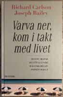 Varva ner, kom i takt med livet : Hur du skapar dig ett lugnare och enklare liv - inifr&aring;n och ut