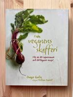 Fr&aring;n veganens skafferi : fler &auml;n 60 inspirerande och l&auml;ttlagade recept