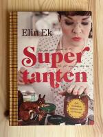 Supertanten : f&ouml;r dig som redan &auml;r en och f&ouml;r dig som vill bli : sylt, sm&aring;kakor, syjuntor och civilkurage