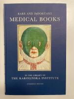 Rare and important medical books in the Library of the Karolinska Institute : an illustrated and annotated catalogue