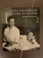 Ljuva &ouml;gonblick - stunder av allvar : fotografier fr&aring;n ett sekel