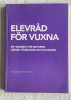 Elevr&aring;d f&ouml;r vuxna : en handbok f&ouml;r rektorer, l&auml;rare, f&ouml;r&auml;ldrar och huvudm&auml;n