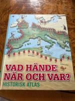 Vad h&auml;nde n&auml;r och var? - historisk atlas