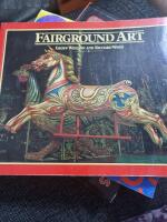 Fairground Art . The Art Forms of Travelling Fairs, Carousels and Carnival Midways