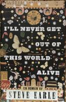 I'll never get out of this world alive