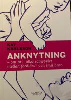 Anknytning : om att tolka samspelet mellan f&ouml;r&auml;ldrar och sm&aring; barn