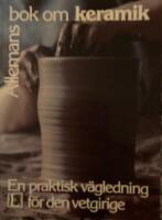 Allemans bok om keramik : [en praktisk v&auml;gledning f&ouml;r den vetgirige]