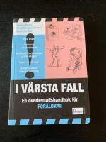 I v&auml;rsta fall : En &ouml;verlevnadshandbok f&ouml;r f&ouml;r&auml;ldrar