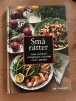Sm&aring; r&auml;tter : Tapas, antipasti, sm&ouml;rg&aring;sbord, asiatiskt, meze, zakuski