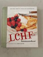 LCHF-husmanskost : den goda v&auml;gen till h&auml;lsa och viktminskning