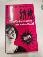 Handbok i konsten att vara social : Tips, trick och tankar f&ouml;r dig som vill n&aring; framg&aring;ng i umg&auml;nge och yrkesliv