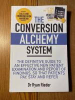 The Conversion Alchemy System: The Definitive Guide To An Effective New Patient Examination and Report of Findings, So that Patients Pay, Stay and Refer
